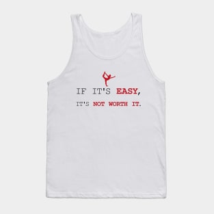 If It's Easy, It's Not Worth It Tank Top